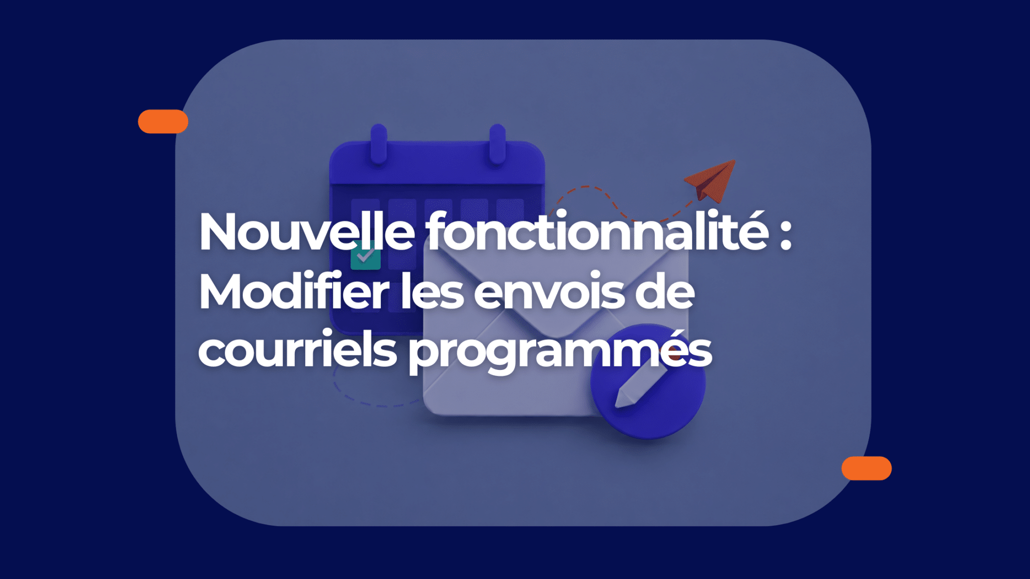 Nouvelle fonctionnalité : modifier les envois de courriels programmés