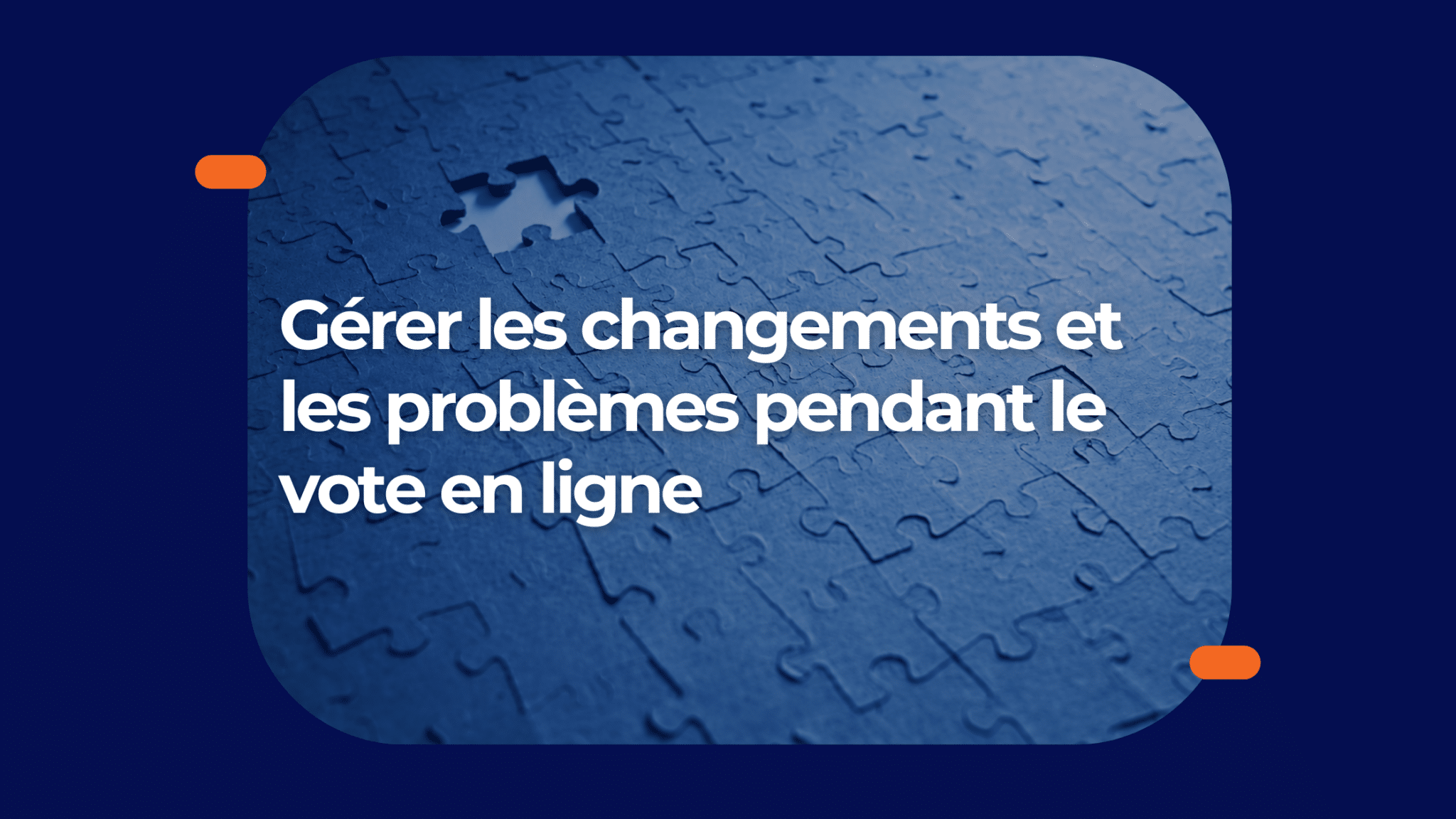 Comment gérer les changements et les problèmes pendant le vote en ligne